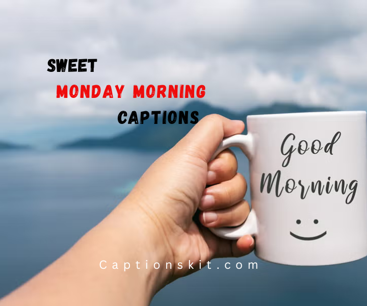Sweet Monday Morning Captions