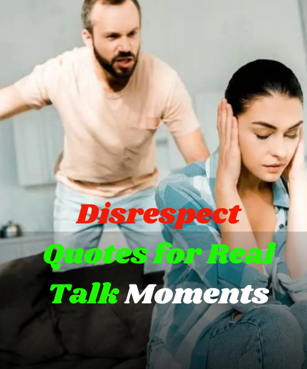 Disrespect Quotes for Real Talk Moments