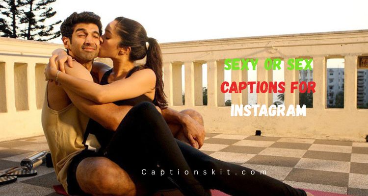 Sexy Or Sex Captions For Instagram