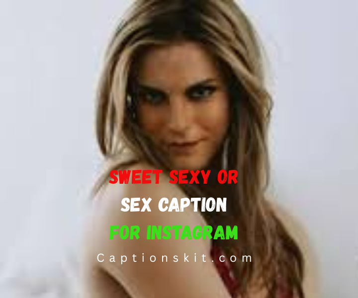 Sweet Sexy Or Sex Caption for Instagram