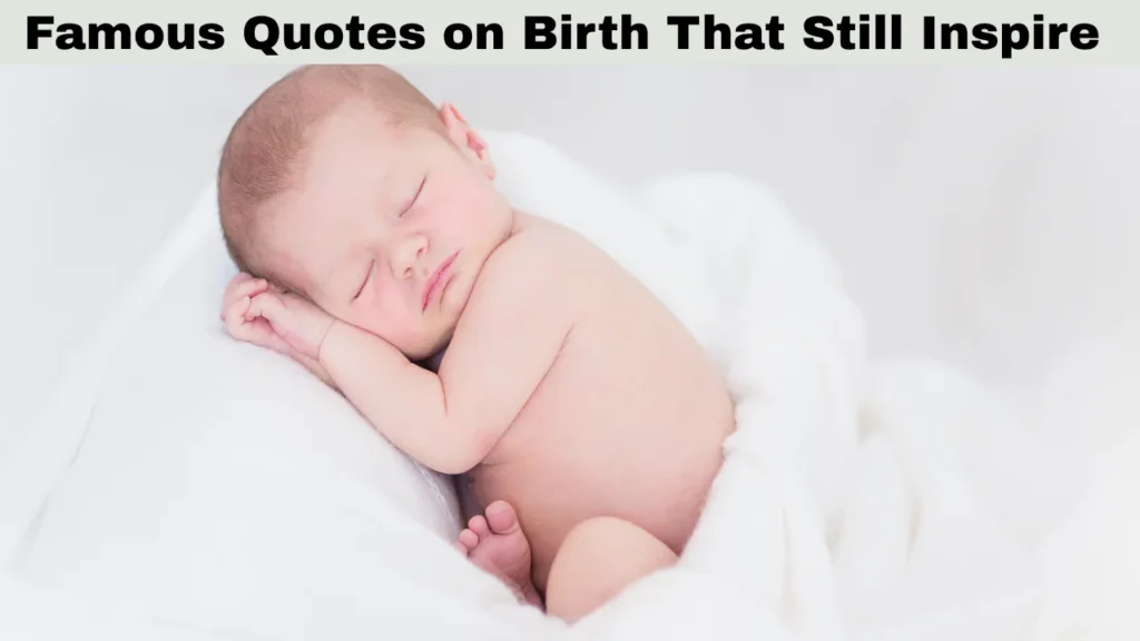 Famous Quotes on Birth That Still Inspire