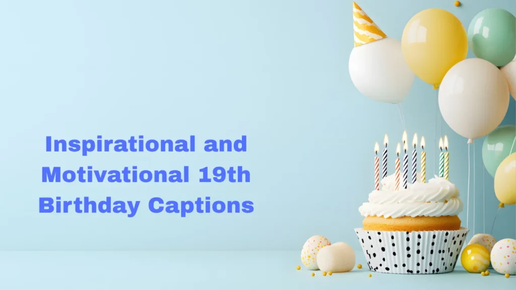 Inspirational and Motivational 19th Birthday Captions