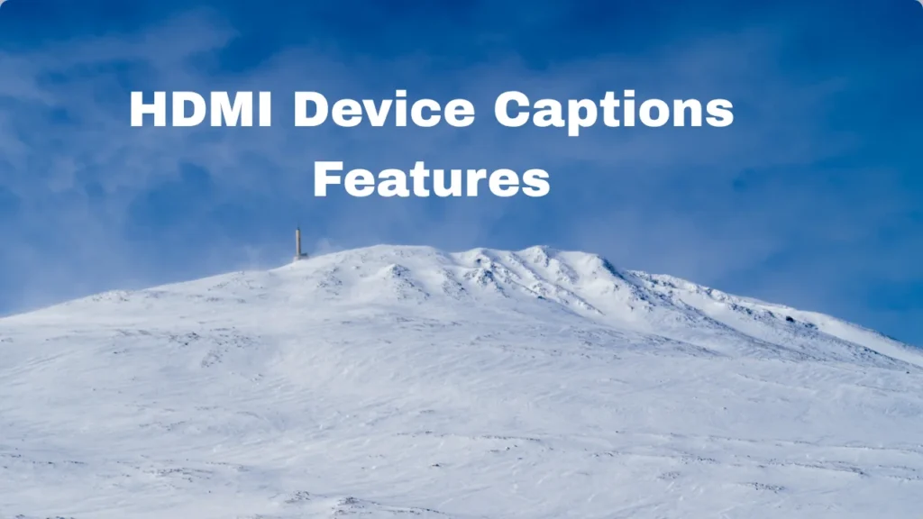 HDMI Device Captions Features