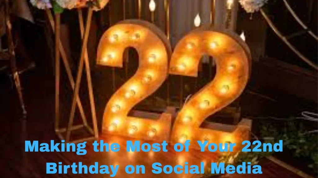 Making the Most of Your 22nd Birthday on Social Media
