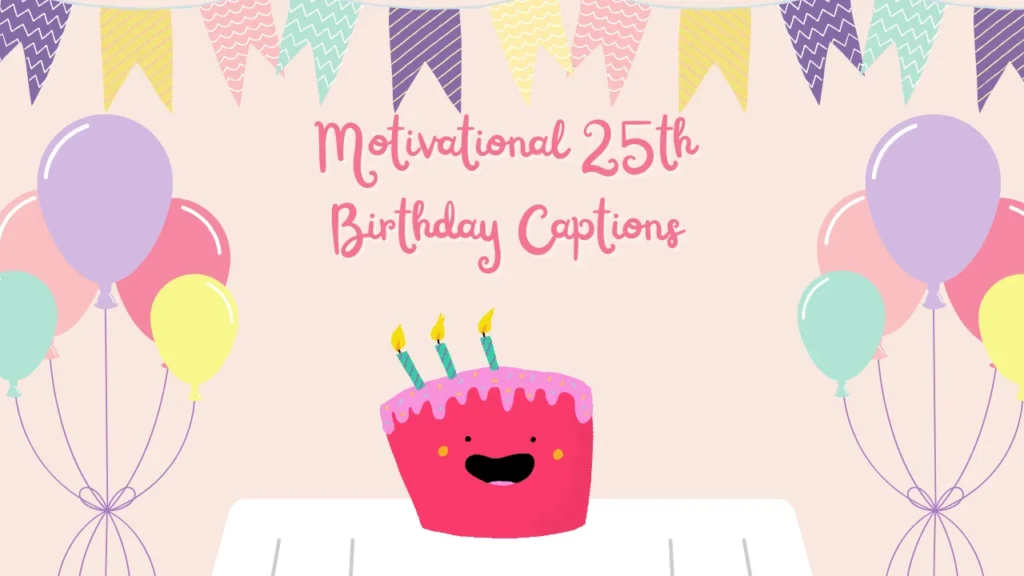 Motivational 25th Birthday Captions