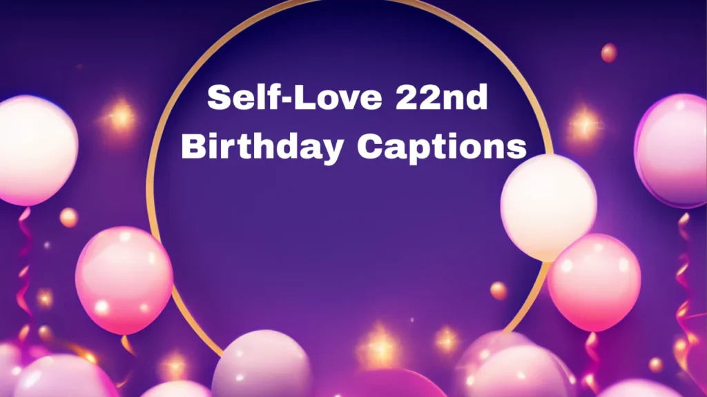 Self-Love 22nd Birthday Captions