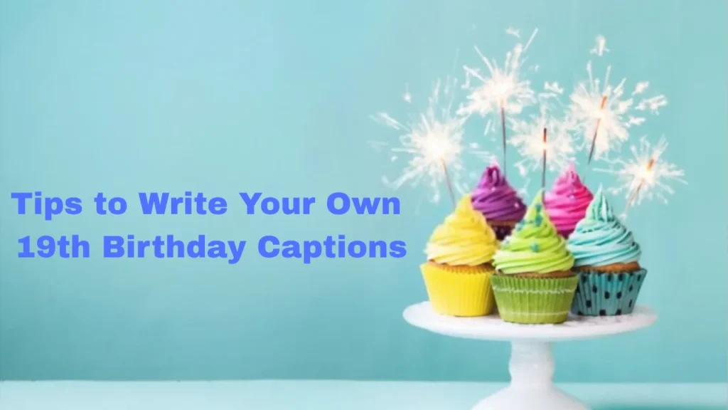 Tips to Write Your Own 19th Birthday Captions