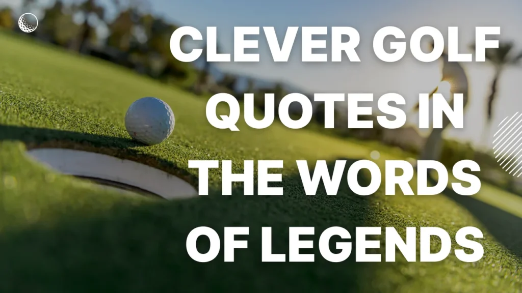 Clever Golf Quotes in the Words of Legends