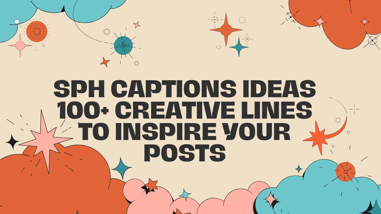 SPH Captions Ideas 100+ Creative Lines to Inspire Your Posts
