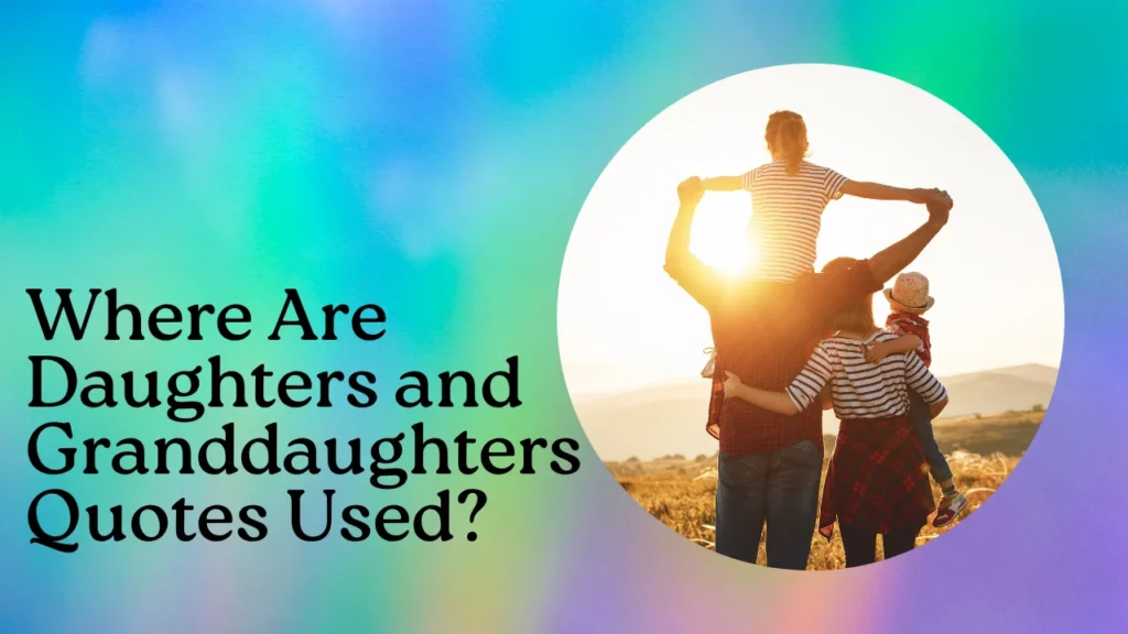 Where Are Daughters and Granddaughters Quotes Used?